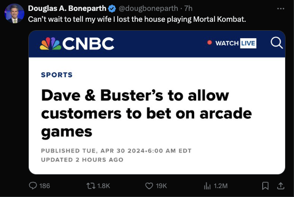 screenshot - Douglas A. Boneparth .7h Can't wait to tell my wife I lost the house playing Mortal Kombat. Cnbc Watch Live Q Sports Dave & Buster's to allow customers to bet on arcade games Published Tue, Edt Updated 2 Hours Ago 186 19K Il 1.2M ...
